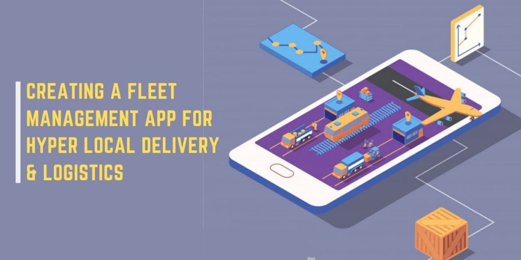 Creating A Fleet Management App For Hyper Local Delivery and Logistics ...